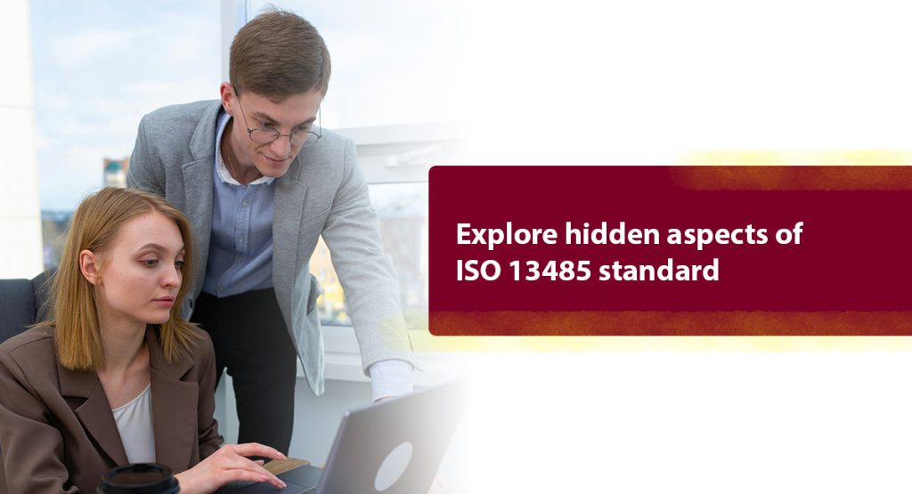 Explore hidden aspects of
ISO 13485 standard
