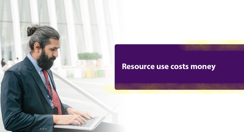 Resource use costs money