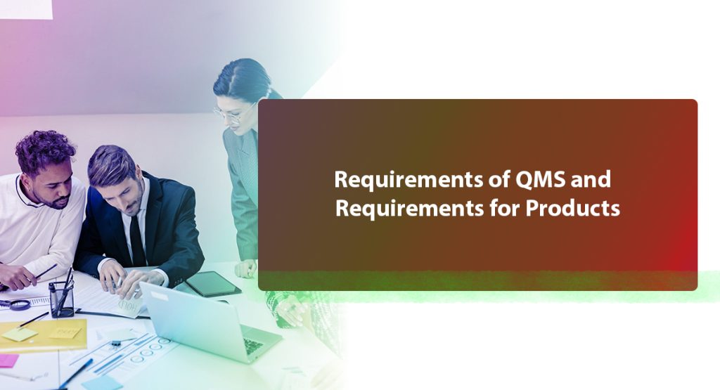 Requirements of QMS and Requirements for Products