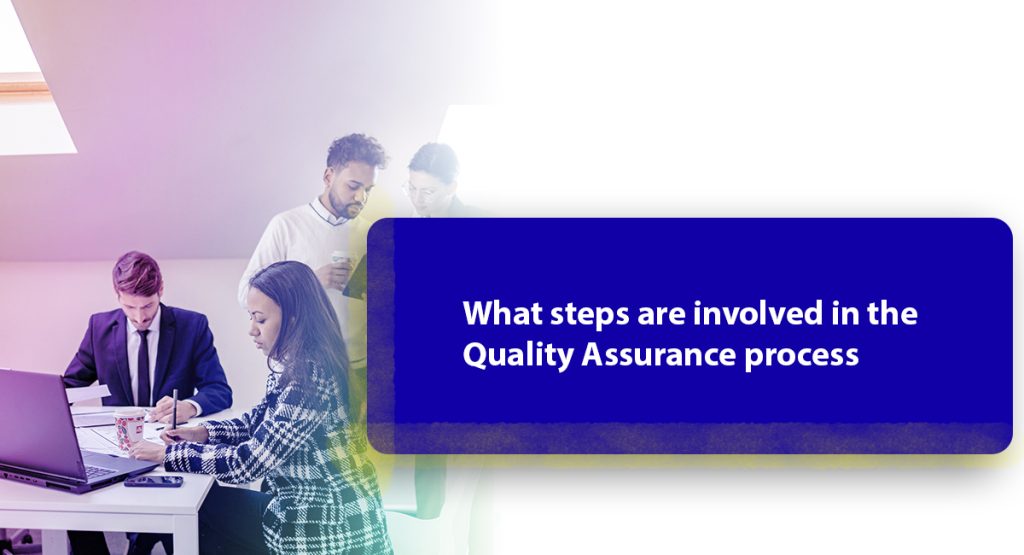 What steps are involved in the Quality Assurance process