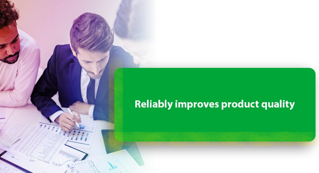 Reliably improves product quality