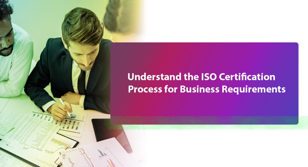 Understand the ISO Certification Process for Business Requirements