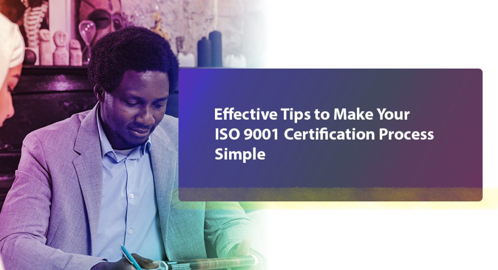 Effective Tips to Make Your ISO 9001 Certification Process Simple