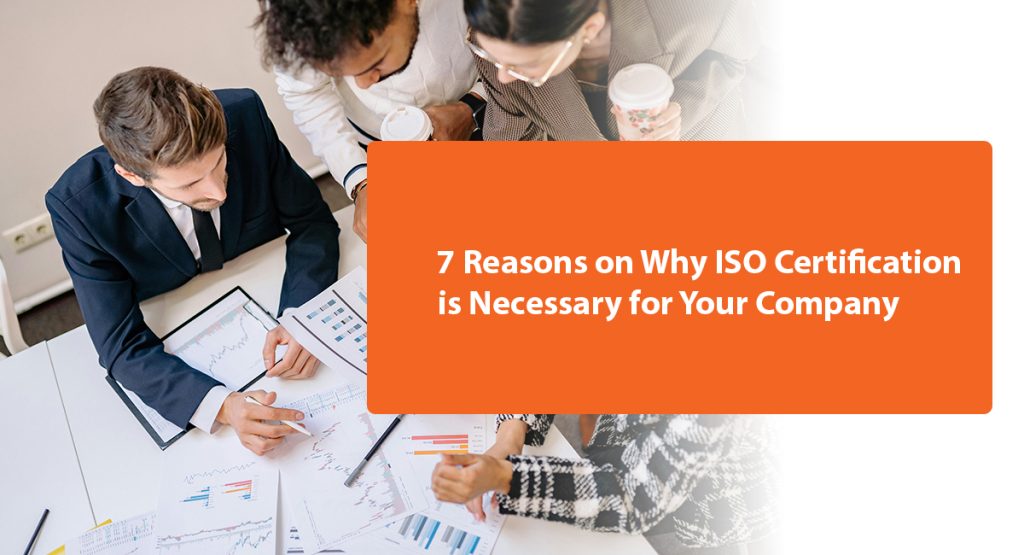 7 Reasons on Why ISO Certification is Necessary for Your Company