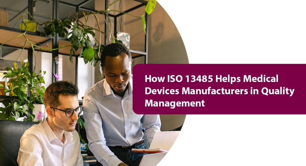 How ISO 13485 Helps Medical Devices Manufacturers in Quality Management