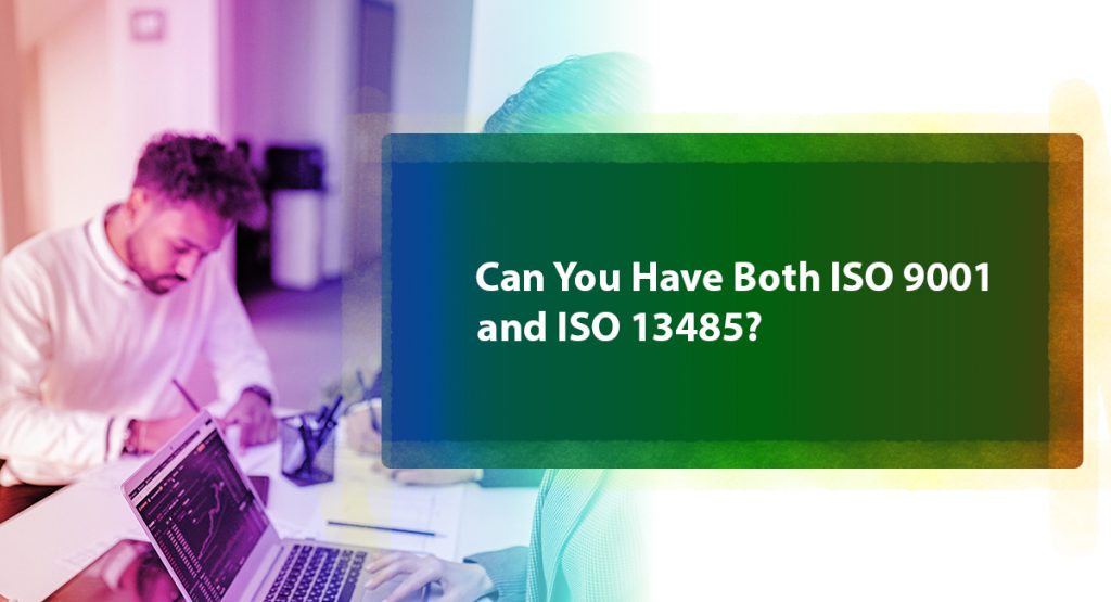 Can You Have Both ISO 9001 and ISO 13485