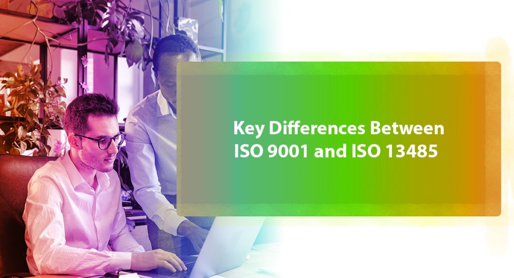 Key Differences Between ISO 9001 and ISO 13485