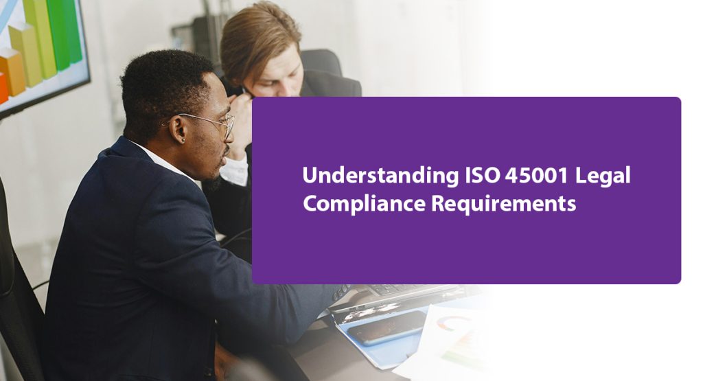 Understanding ISO 45001 Legal Compliance Requirements